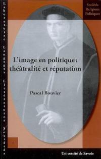 L'image en politique : théâtralité et réputation