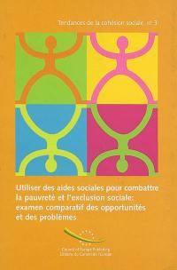 Utiliser des aides sociales pour combattre la pauvreté et l'exclusion sociale : examen comparatif des opportunités et des problèmes : rapport européen de synthèse. Using social benefits to combat poverty and social exclusion