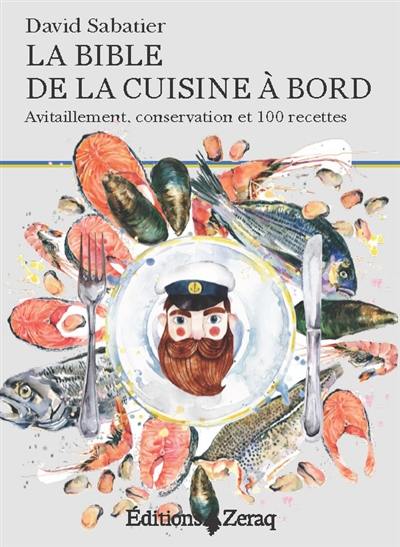 La bible de la cuisine à bord : avitaillement, conservation et 100 recettes