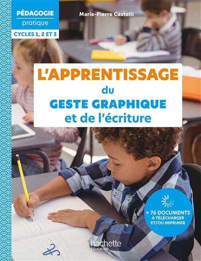 L'apprentissage du geste graphique et de l'écriture : cycles 1, 2 et 3