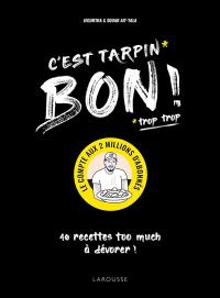 C'est tarpin (trop trop) bon ! : 40 recettes too much à dévorer !