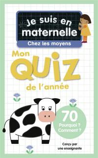 Je suis en maternelle, chez les moyens : mon quiz de l'année : 70 pourquoi ? comment ?