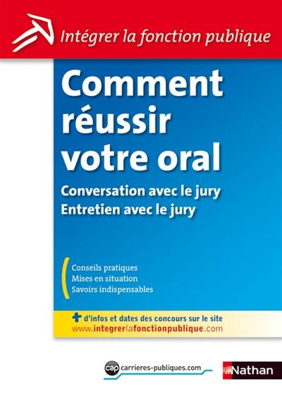 Comment réussir votre oral : conversation avec le jury, entretien avec le jury : conseils pratiques, mises en situation, savoirs indispensables