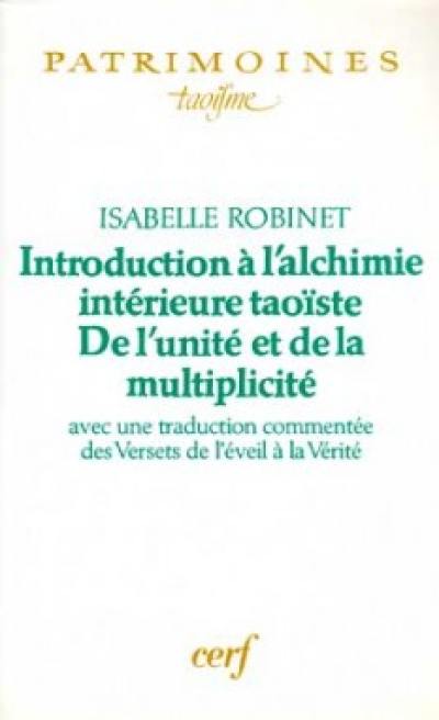 Introduction à l'alchimie intérieure taoïste : de l'unité à la multiplicité : avec une traduction commentée des Versets de l'éveil à la vérité