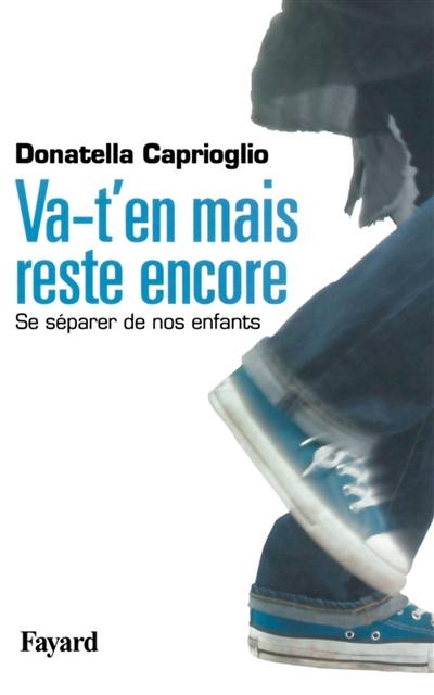 Va-t'en mais reste encore : se séparer de nos enfants