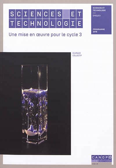 Sciences et technologie, une mise en oeuvre pour le cycle 3 : programme 2016