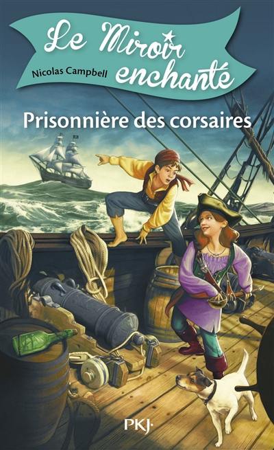 Le miroir enchanté. Vol. 1. Prisonnière des corsaires