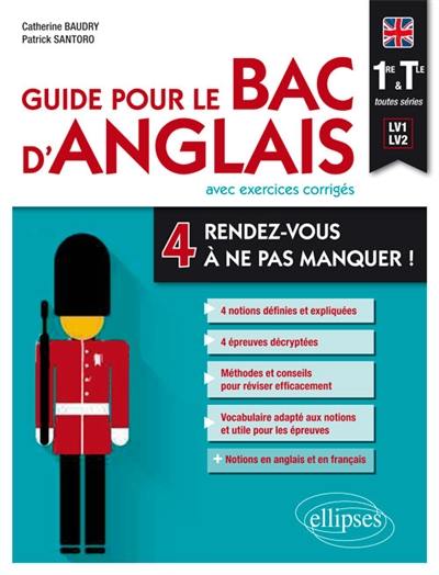 Guide pour le bac d'anglais : 4 rendez-vous à ne pas manquer ! : 1re et terminale toutes séries, LV1-LV2