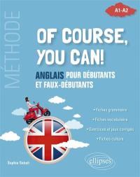 Of course, you can! : anglais pour débutants et faux-débutants, A1-A2