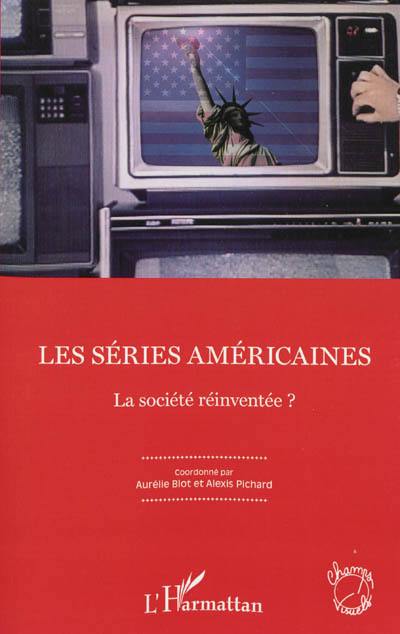 Les séries américaines : la société réinventée ?