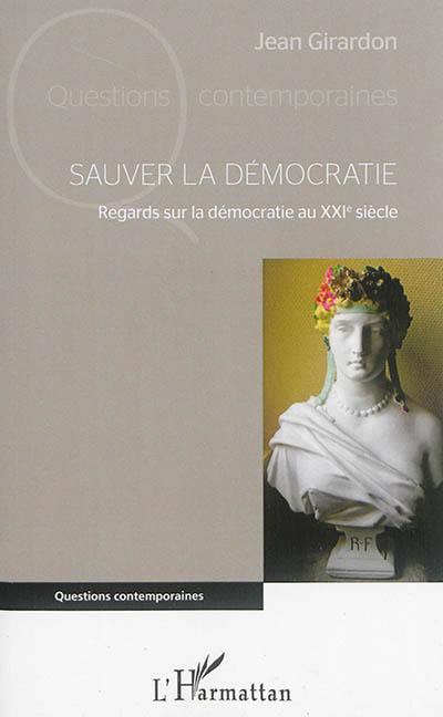 Sauver la démocratie : regards sur la démocratie au XXIe siècle