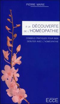 A la découverte de l'homéopathie : conseils pratiques pour bien débuter avec l'homéopathie