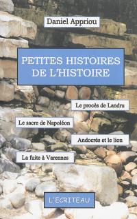 Petites histoires de l'histoire : le procès de Landru, le sacre de Napoléon, Androclès et le lion, la fuite à Varennes...