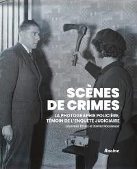 Scènes de crimes : la photographie policière, témoin de l'enquête judiciaire