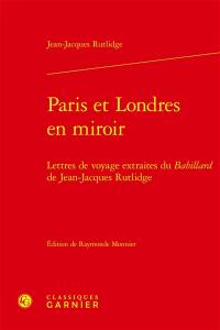 Paris et Londres en miroir : lettres de voyage extraites du Babillard de Jean-Jacques Rutlidge