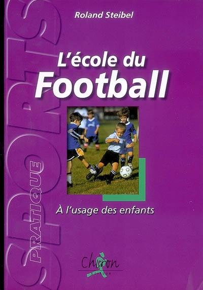 L'école du football : à l'usage des enfants