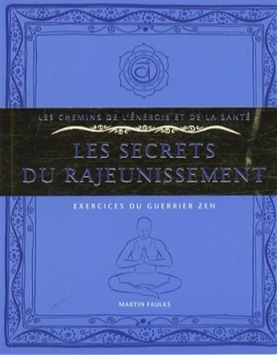 Les secrets du rajeunissement : exercices du guerrier zen