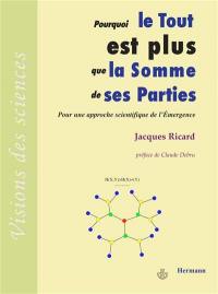 Pourquoi le tout est plus que la somme de ses parties : pour une approche scientifique de l'émergence