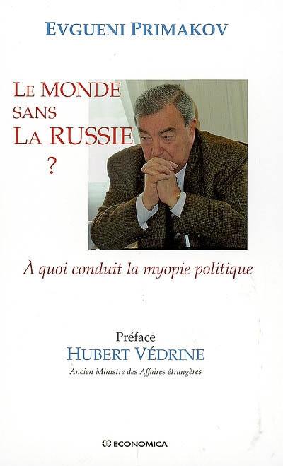 Le monde sans la Russie ? : à quoi conduit la myopie politique