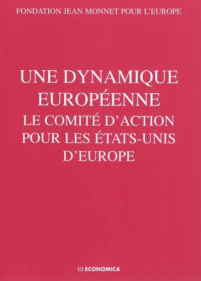 Une dynamique européenne : le Comité d'action pour les Etats-Unis d'Europe : actes du colloque, Lausanne, 11 et 12 septembre 2009