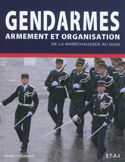 Gendarmes : armement et organisation : de la maréchaussée au GIGN