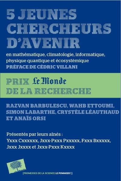 5 jeunes chercheurs d'avenir : en mathématiques, climatologie, informatique, physique quantique et écosystémique : prix Le Monde de la recherche