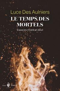 Le temps des mortels : éclairer le rite de deuil