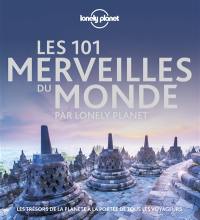 Les 101 merveilles du monde par Lonely Planet : les trésors de la planète à la portée de tous les voyageurs