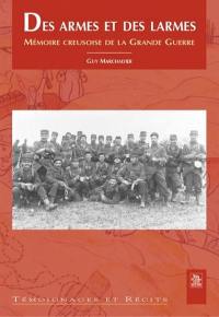 Des armes et des larmes : mémoire creusoise de la Grande Guerre