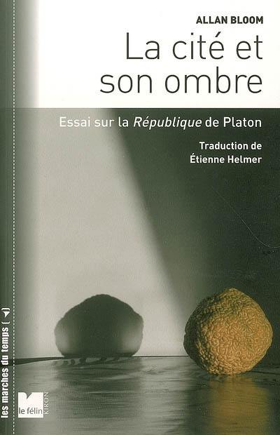 La cité et son ombre : essai sur la République de Platon