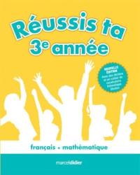 Réussis ta 3e année ! : français, mathématique