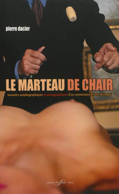 Le marteau de chair : souvenirs autobiographiques et pornographiques d'un commissaire-priseur distingué