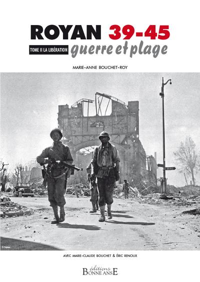 Royan 39-45 : guerre et plage. Vol. 2. La Libération