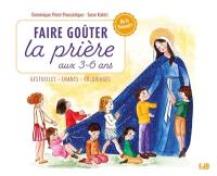 Faire goûter la prière aux 3-6 ans : gestuelles, chants, coloriages : livre-outil à destination des enfants et des parents !