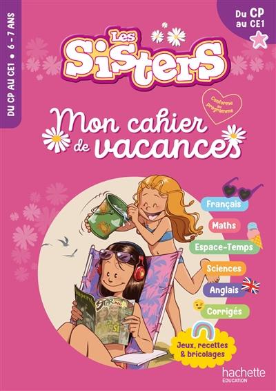 Les sisters, du CP au CE1 : mon cahier de vacances