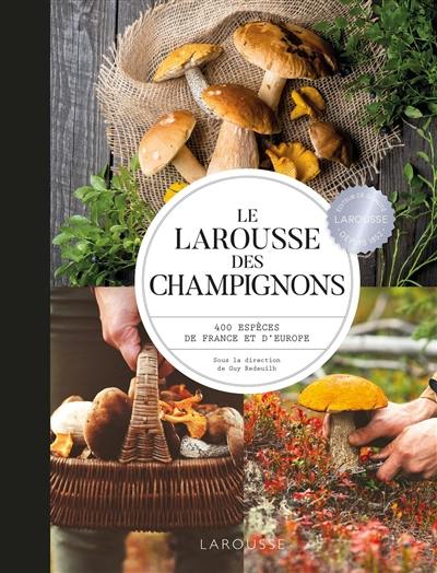 Le Larousse des champignons : 400 espèces de France et d'Europe