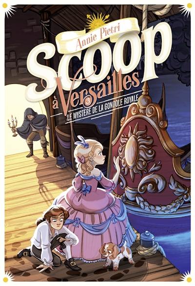 Scoop à Versailles. Vol. 3. Le mystère de la gondole royale