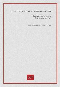 Johann Joachim Winckelmann : enquête sur la genèse de L'histoire de l'art