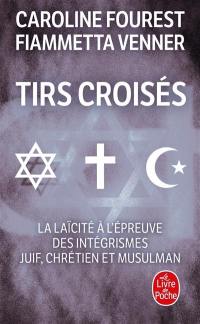 Tirs croisés : la laïcité à l'épreuve des intégrismes juif, chrétien et musulman