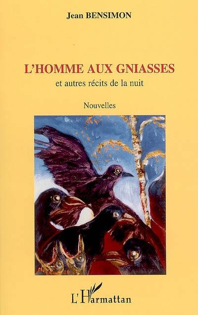 L'homme aux gniasses : et autres récits de la nuit