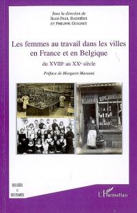 Les femmes au travail dans les villes en France et en Belgique du XVIIIe au XXe siècle