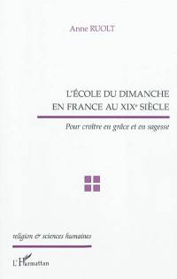 L'école du dimanche en France au XIXe siècle : pour croître en grâce et en sagesse