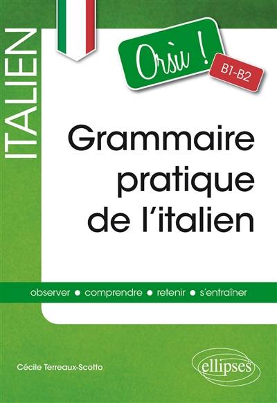 Grammaire pratique de l'italien, orsù B1-B2 : observer, comprendre, retenir, s'entraîner