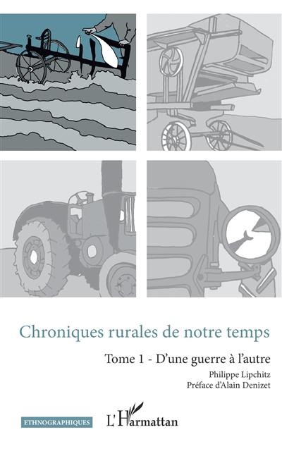 Chroniques rurales de notre temps. Vol. 1. D'une guerre à l'autre