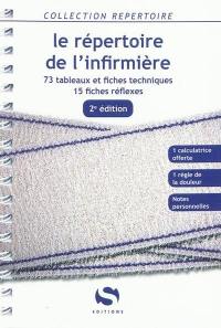 Le répertoire de l'infirmière : 73 tableaux et fiches techniques, 15 fiches réflexes