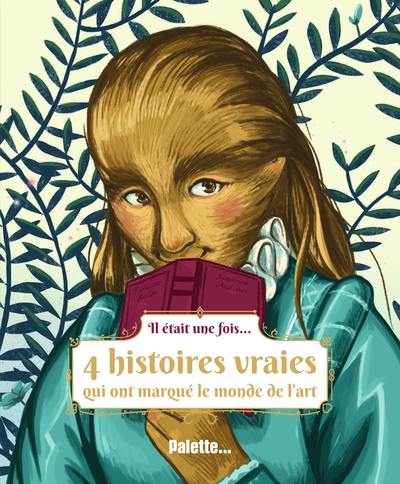 Il était une fois... : 4 histoires vraies qui ont marqué le monde de l'art