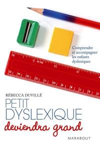 Petit dyslexique deviendra grand : comprendre et accompagner les enfants dyslexiques