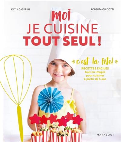 Moi je cuisine tout seul ! : spécial goûters et fêtes : recettes à préparer en autonomie selon la méthode Montessori