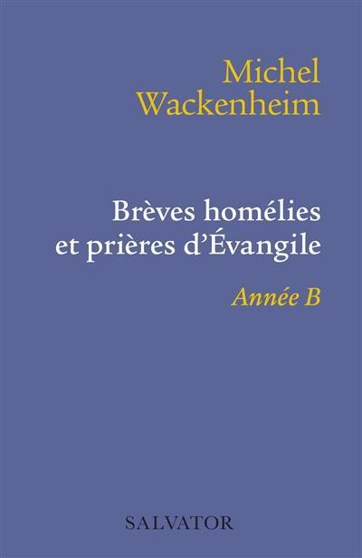 Brèves homélies et prières d'Evangile : année B