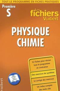 Physique-chimie, première S : tout le programme en fiches pratiques : 52 fiches pour réviser tout le programme et s'entraîner, des exercices de synthèse, le corrigé des exercices, un index complet des mots clés